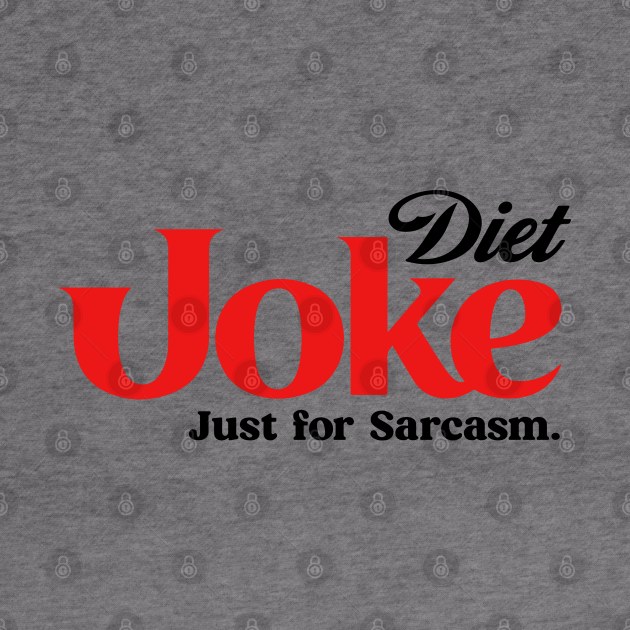 DIET JOKE FOR SARCASM by ALFBOCREATIVE